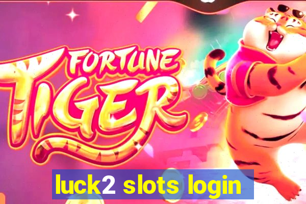 luck2 slots login